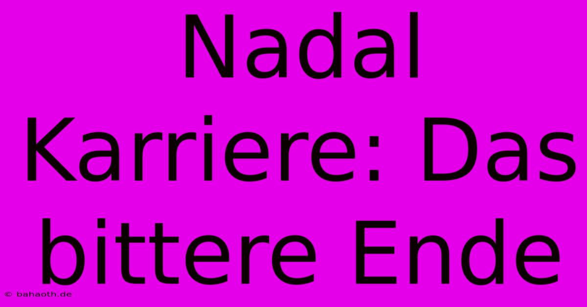 Nadal Karriere: Das Bittere Ende