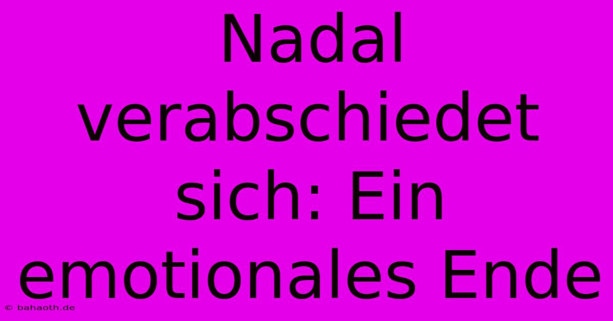 Nadal Verabschiedet Sich: Ein Emotionales Ende