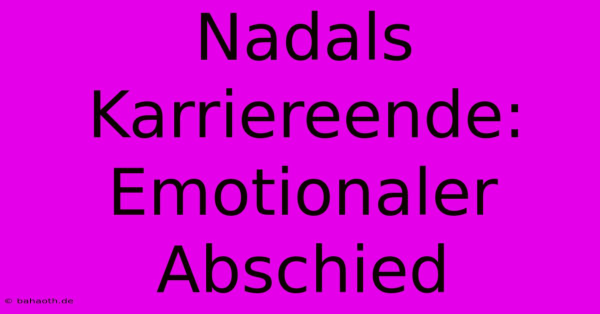 Nadals Karriereende: Emotionaler Abschied