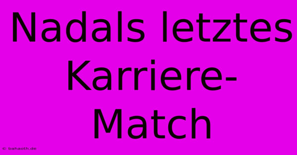 Nadals Letztes Karriere-Match