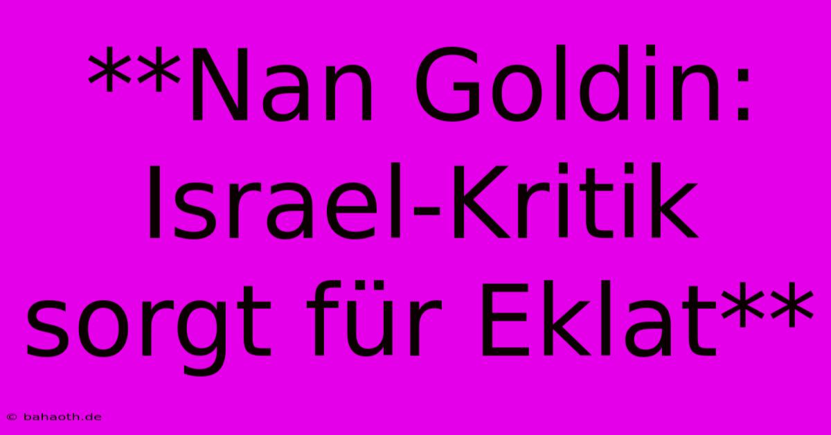 **Nan Goldin: Israel-Kritik Sorgt Für Eklat**