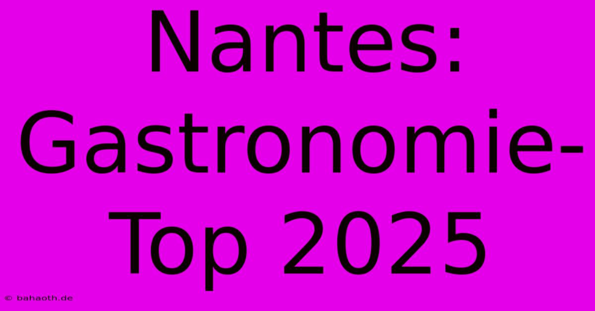 Nantes: Gastronomie-Top 2025