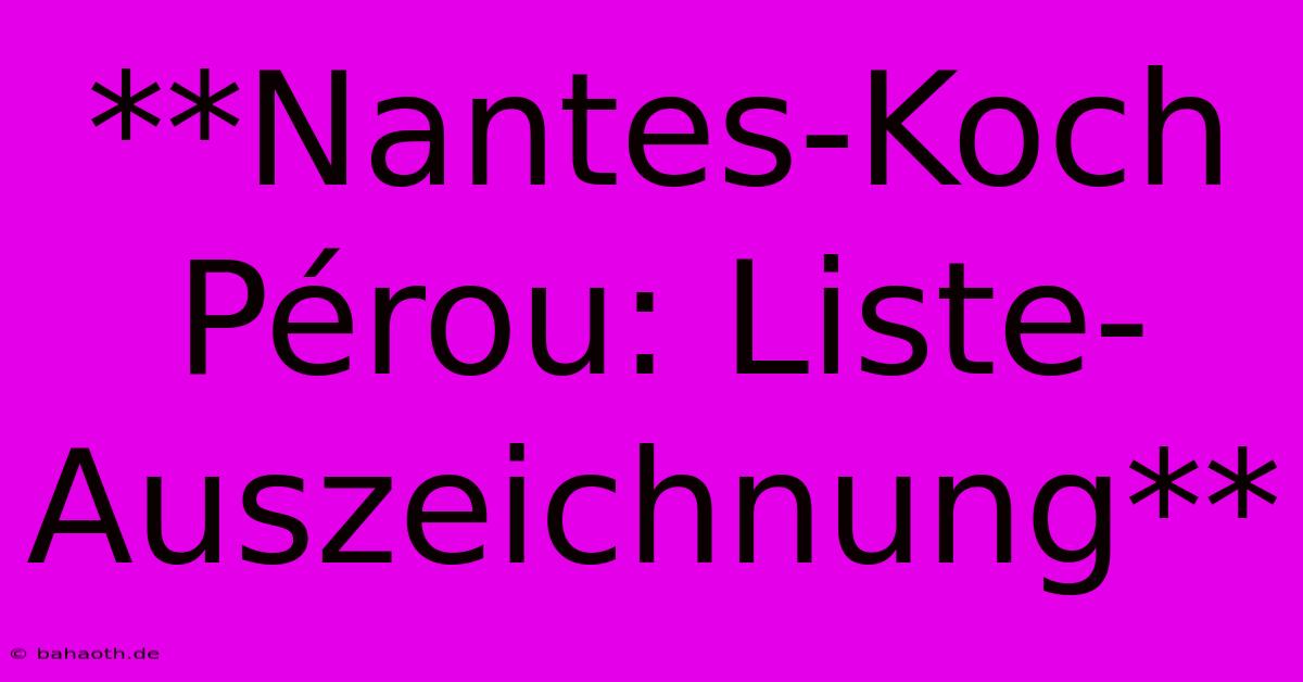 **Nantes-Koch Pérou: Liste-Auszeichnung**