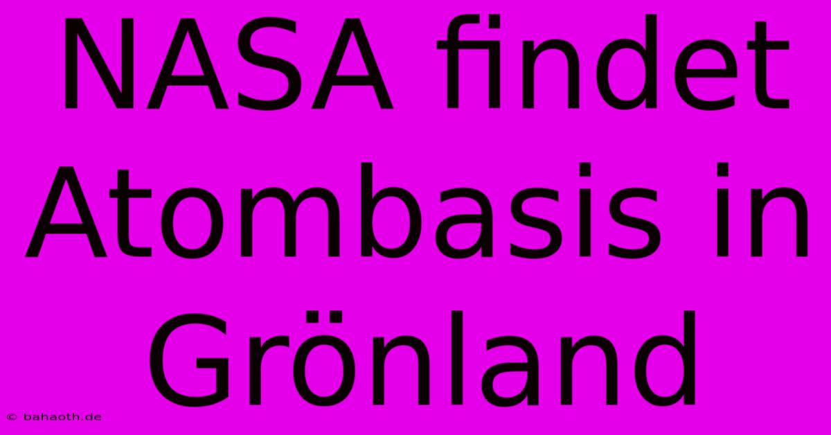 NASA Findet Atombasis In Grönland