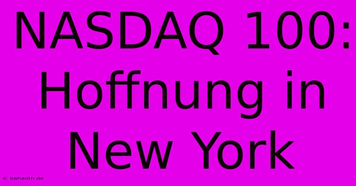 NASDAQ 100: Hoffnung In New York