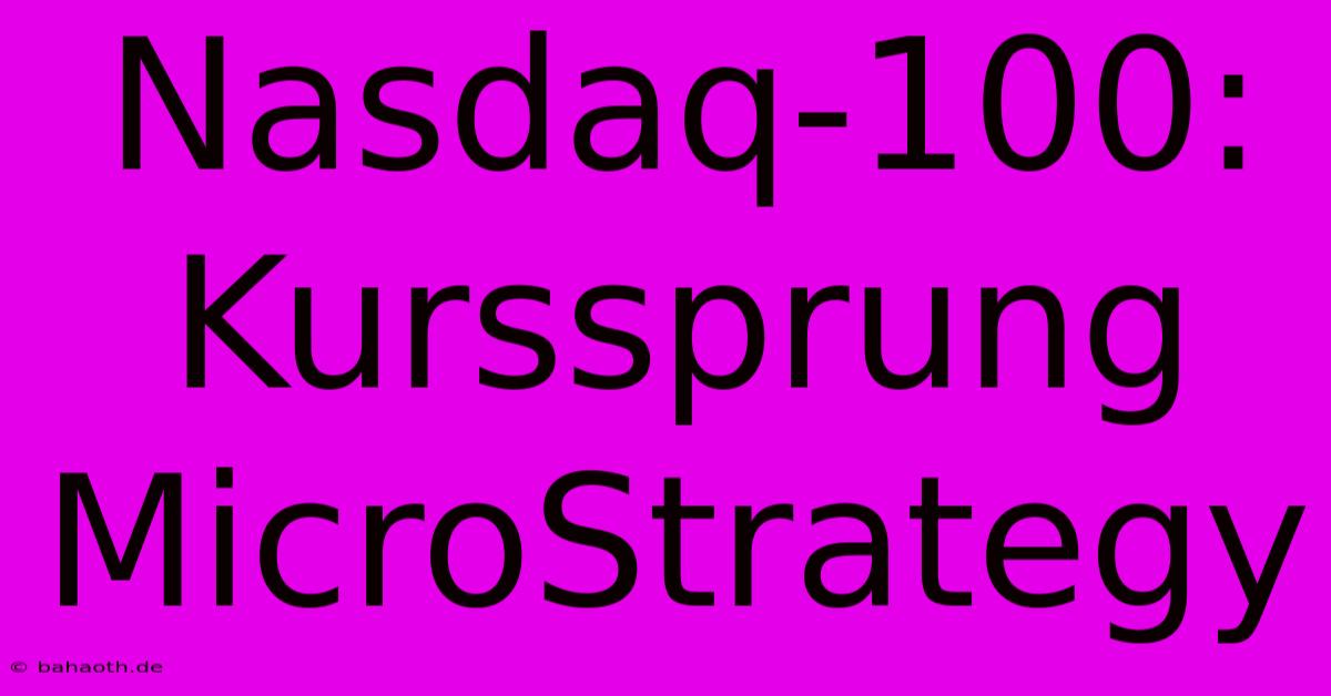 Nasdaq-100: Kurssprung MicroStrategy