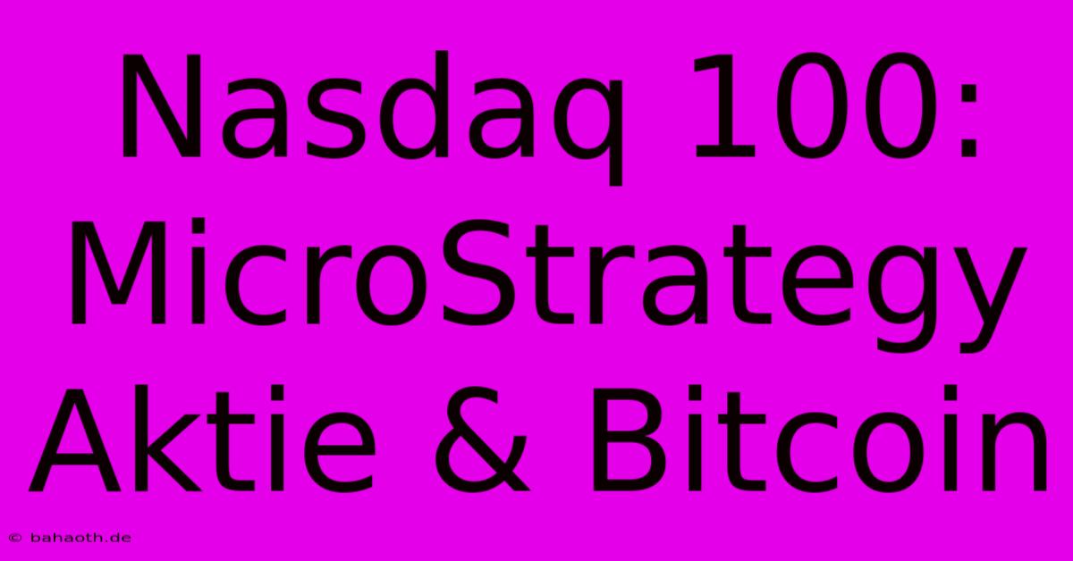 Nasdaq 100: MicroStrategy Aktie & Bitcoin