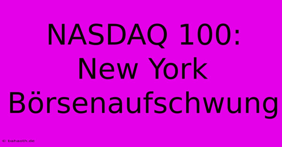 NASDAQ 100:  New York Börsenaufschwung