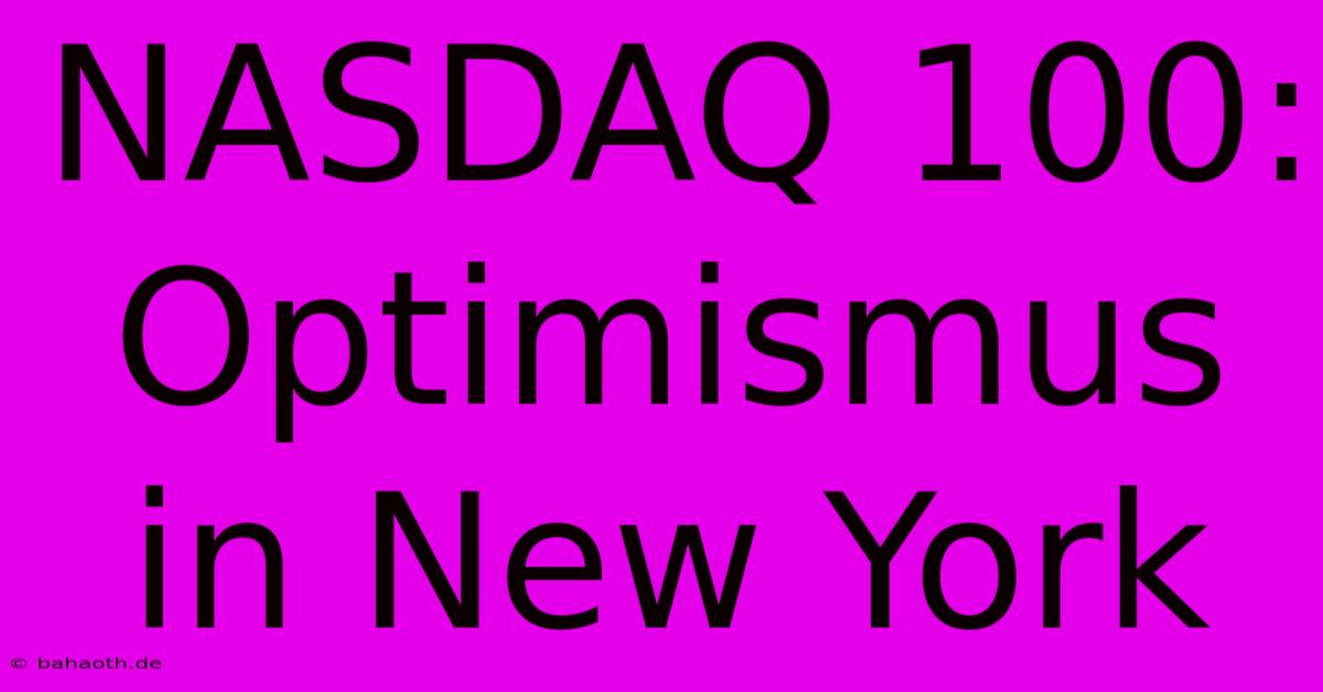 NASDAQ 100: Optimismus In New York