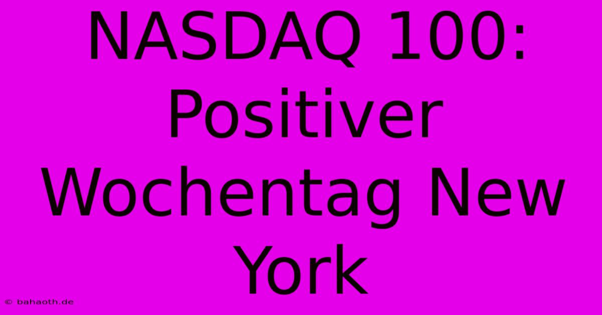 NASDAQ 100: Positiver Wochentag New York