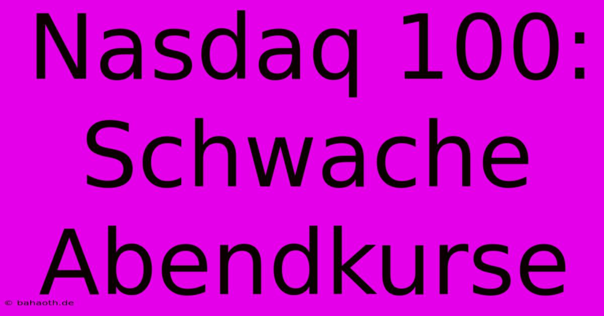 Nasdaq 100: Schwache Abendkurse