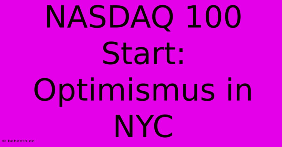 NASDAQ 100 Start: Optimismus In NYC