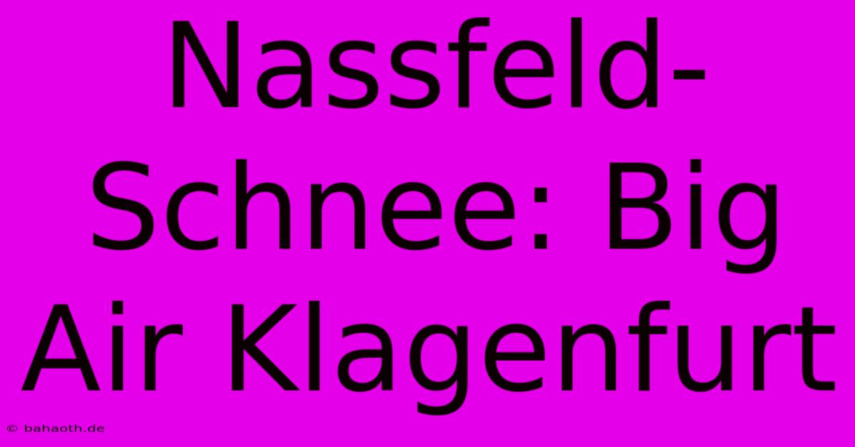 Nassfeld-Schnee: Big Air Klagenfurt