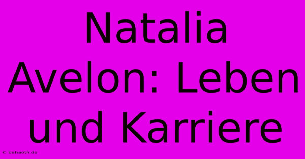 Natalia Avelon: Leben Und Karriere