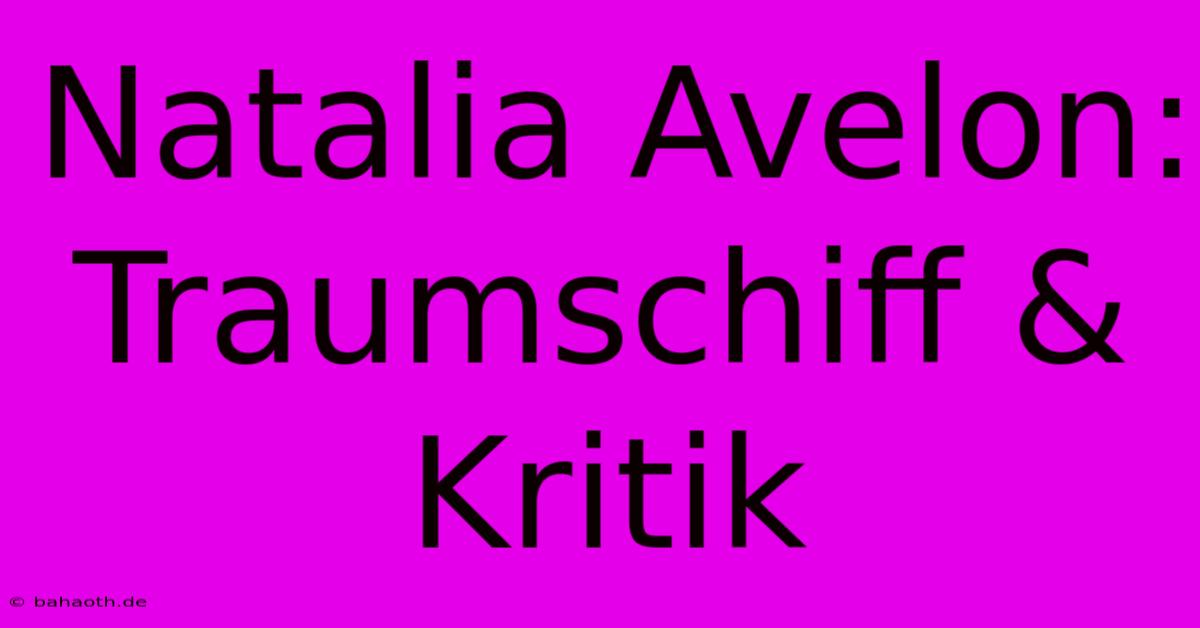 Natalia Avelon: Traumschiff & Kritik