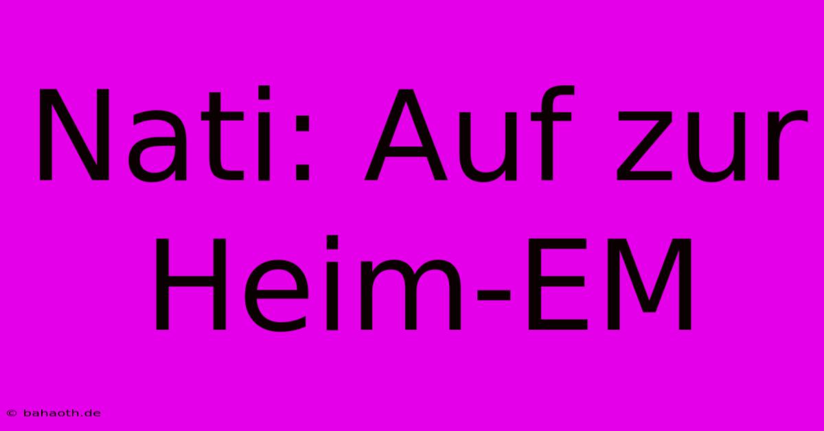 Nati: Auf Zur Heim-EM