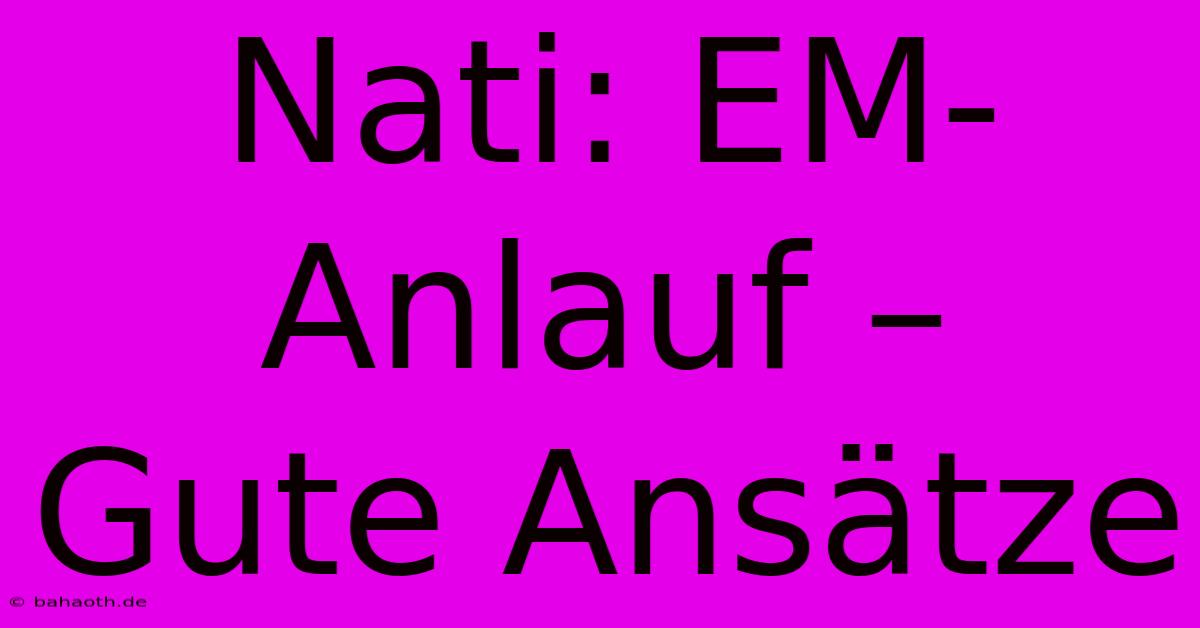 Nati: EM-Anlauf – Gute Ansätze