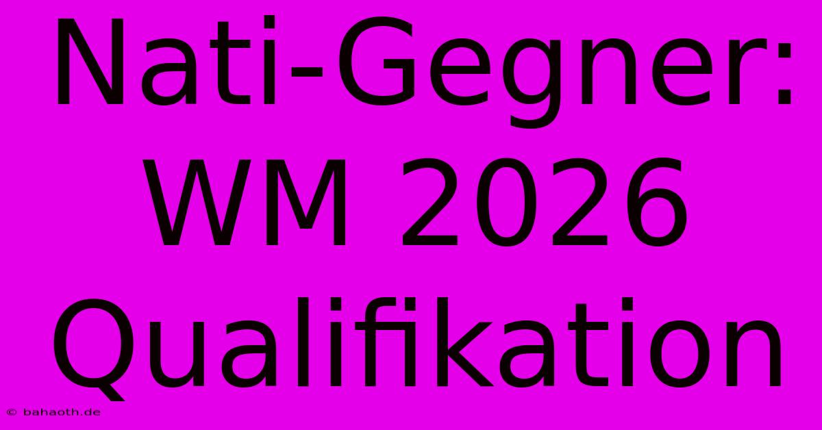 Nati-Gegner: WM 2026 Qualifikation