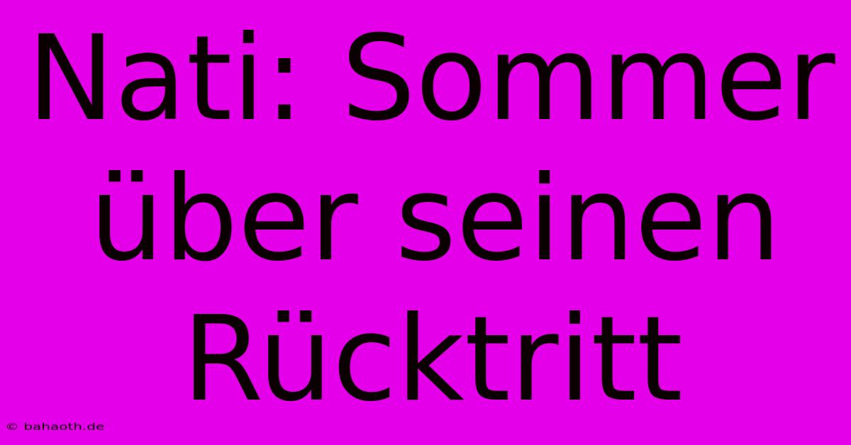 Nati: Sommer Über Seinen Rücktritt