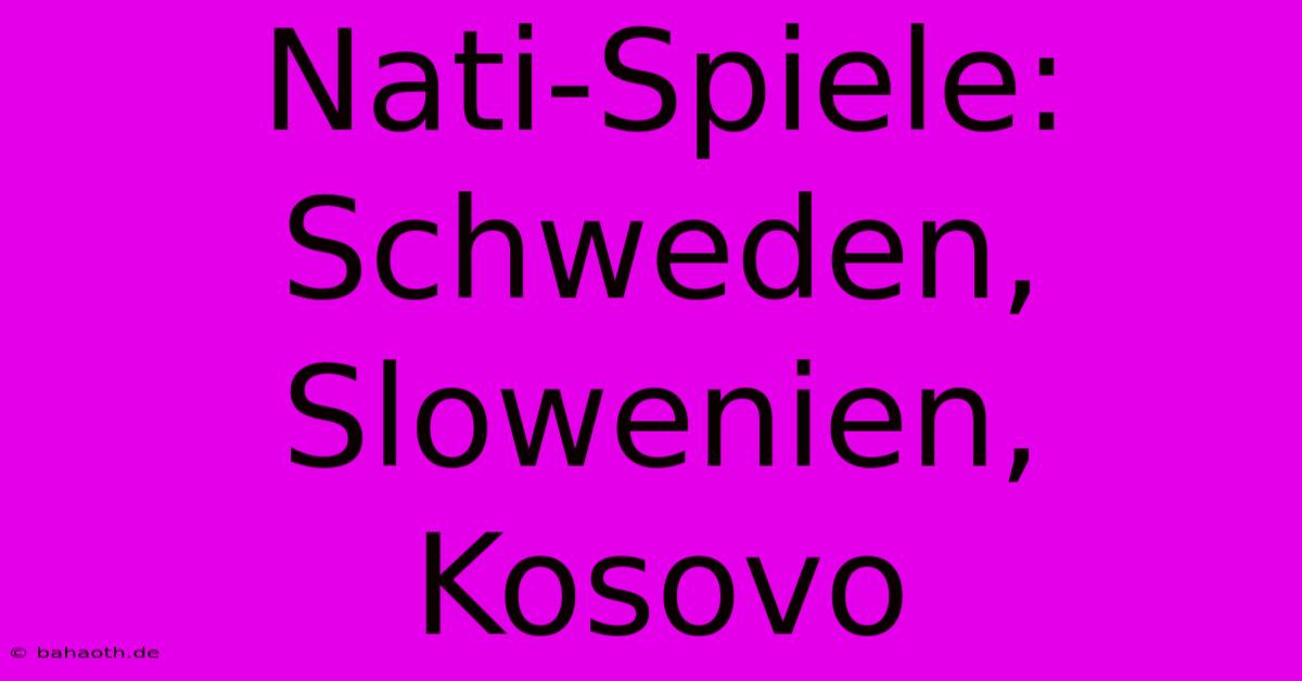 Nati-Spiele: Schweden, Slowenien, Kosovo