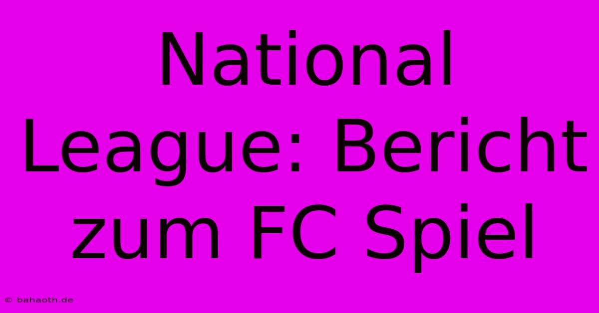 National League: Bericht Zum FC Spiel