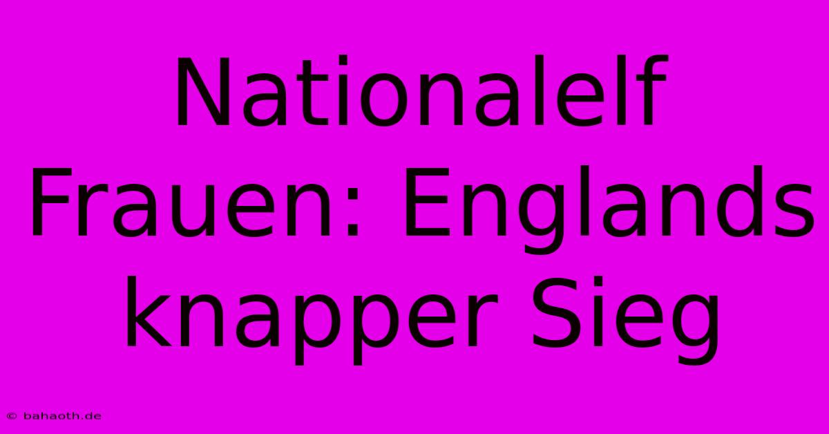 Nationalelf Frauen: Englands Knapper Sieg