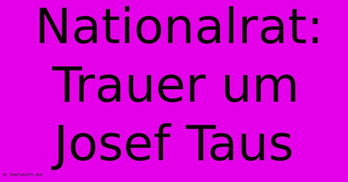 Nationalrat: Trauer Um Josef Taus