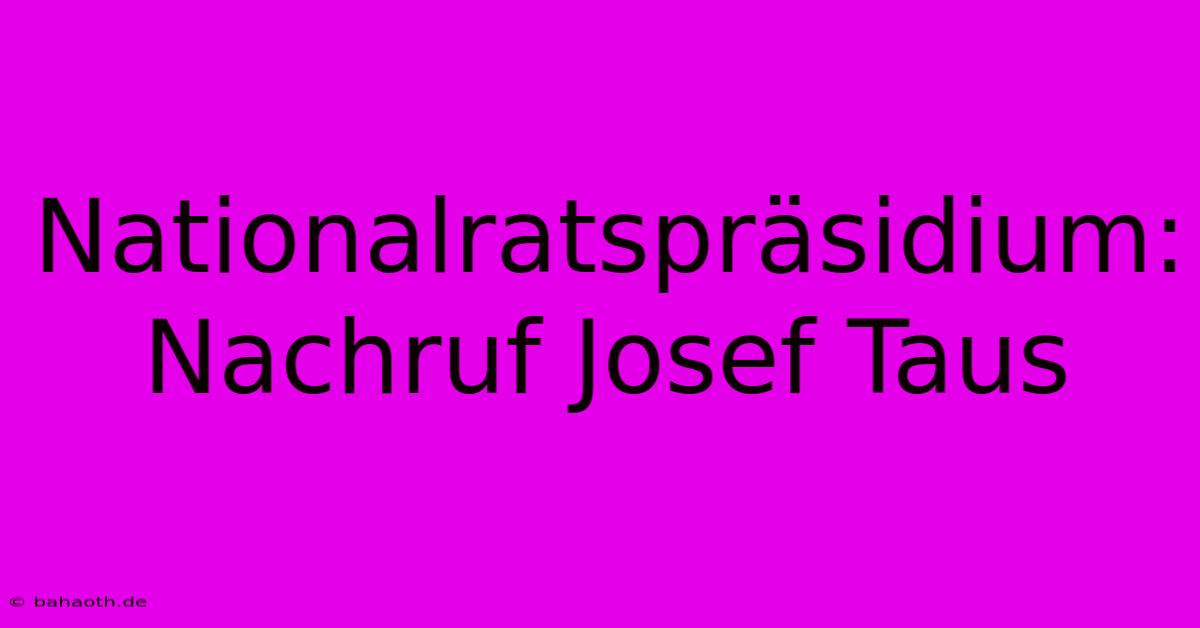 Nationalratspräsidium: Nachruf Josef Taus