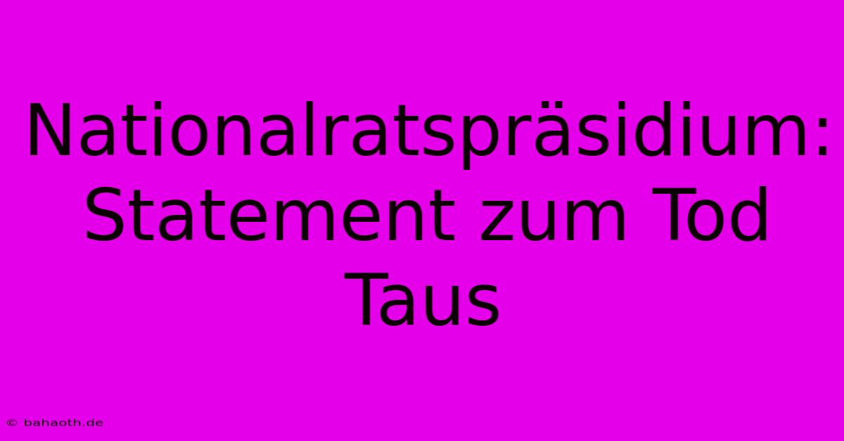 Nationalratspräsidium: Statement Zum Tod Taus