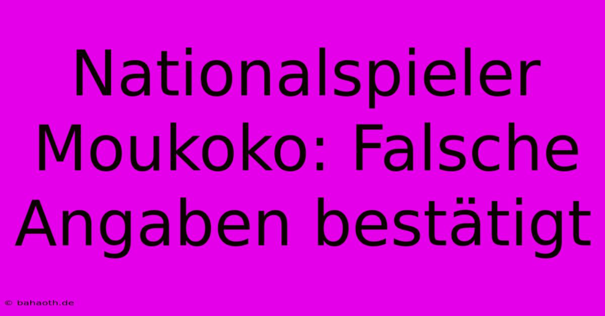 Nationalspieler Moukoko: Falsche Angaben Bestätigt