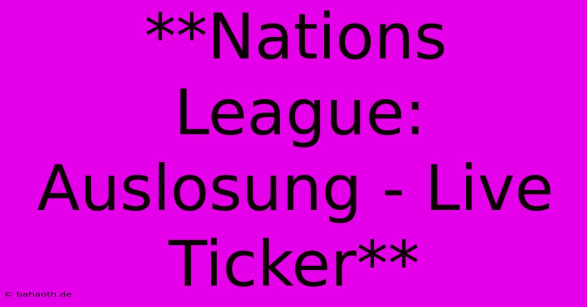 **Nations League: Auslosung - Live Ticker**