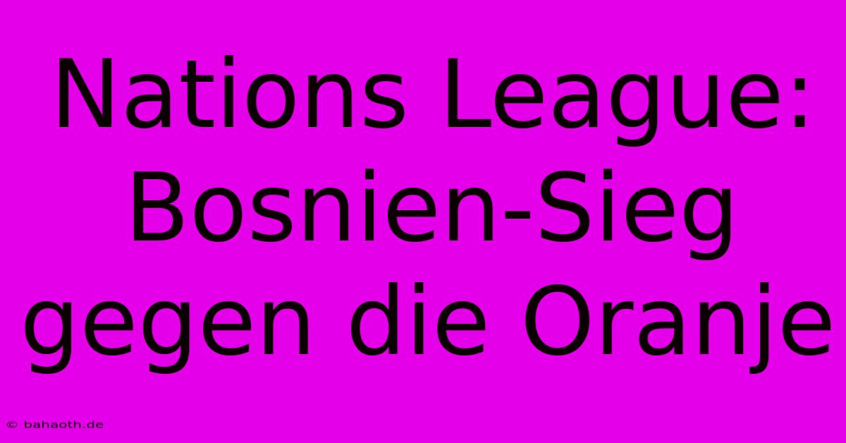 Nations League: Bosnien-Sieg Gegen Die Oranje