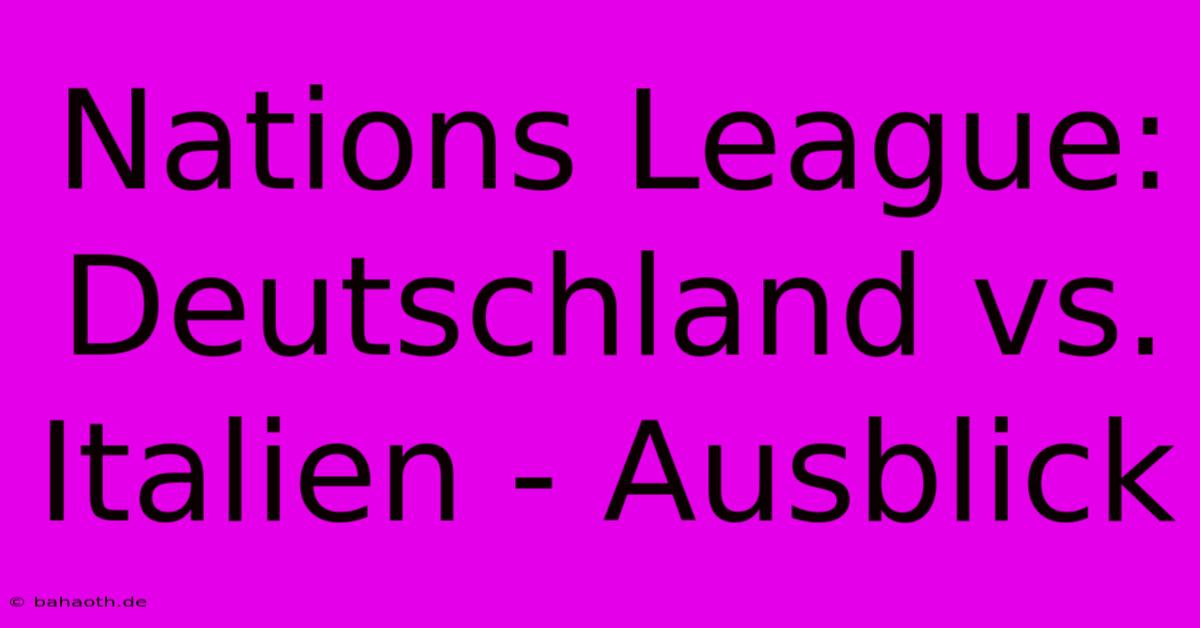 Nations League: Deutschland Vs. Italien - Ausblick