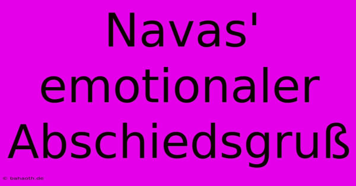 Navas' Emotionaler Abschiedsgruß