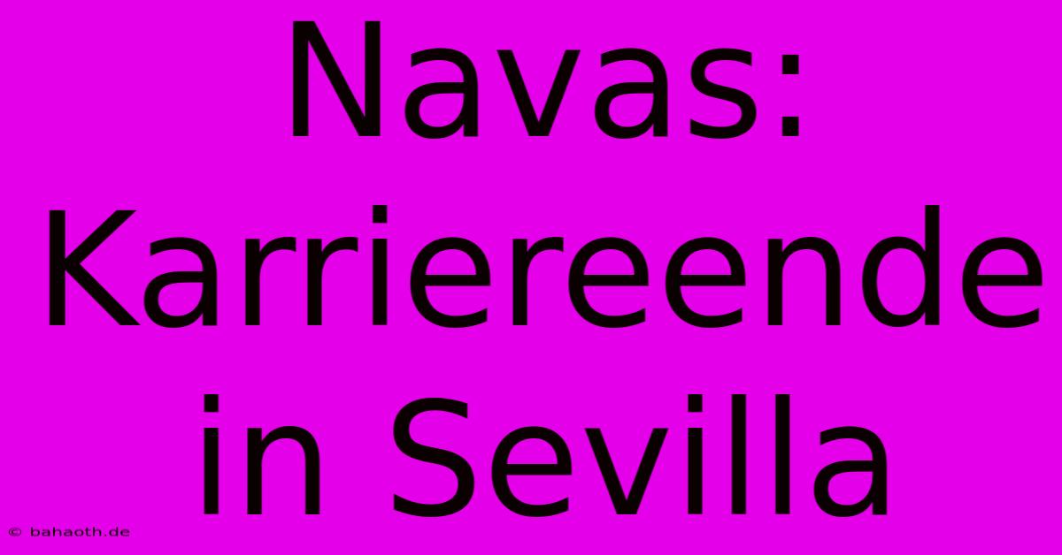 Navas: Karriereende In Sevilla