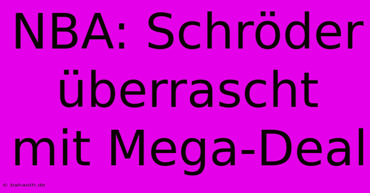 NBA: Schröder Überrascht Mit Mega-Deal