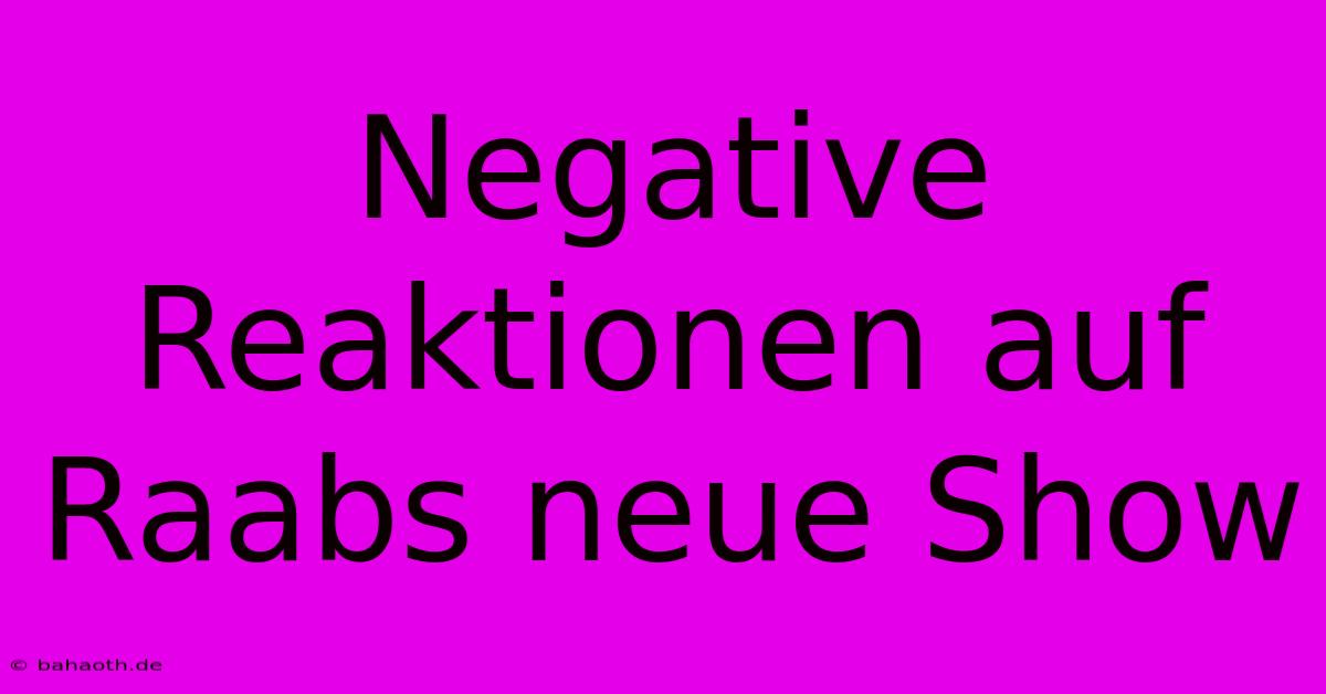 Negative Reaktionen Auf Raabs Neue Show