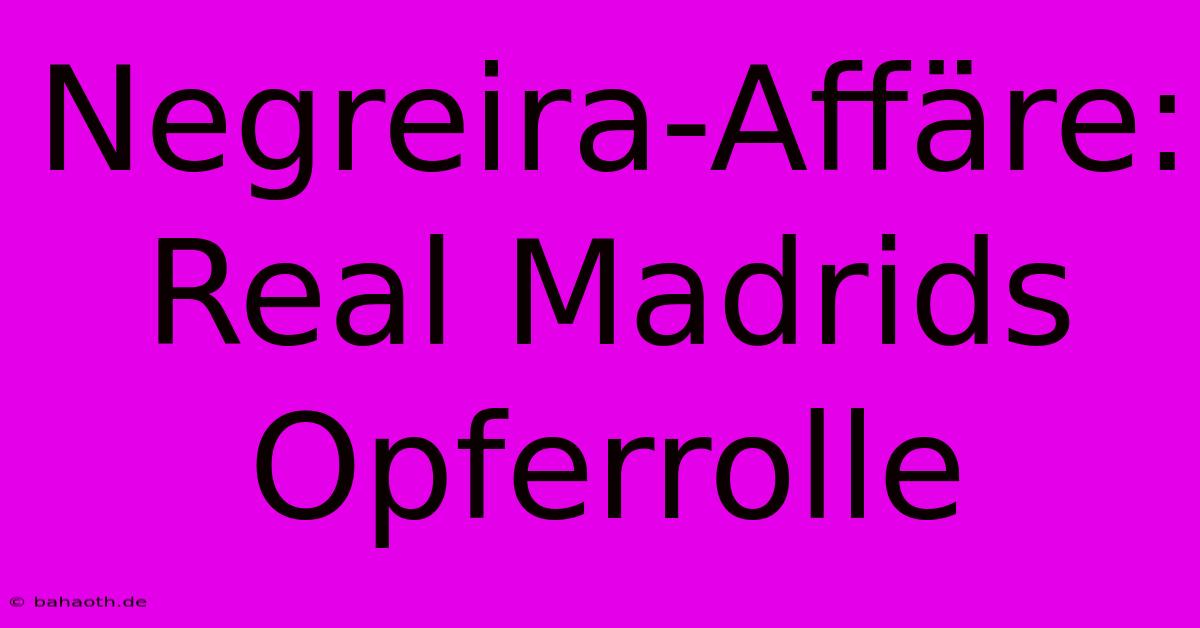 Negreira-Affäre: Real Madrids Opferrolle