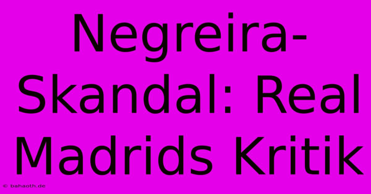 Negreira-Skandal: Real Madrids Kritik