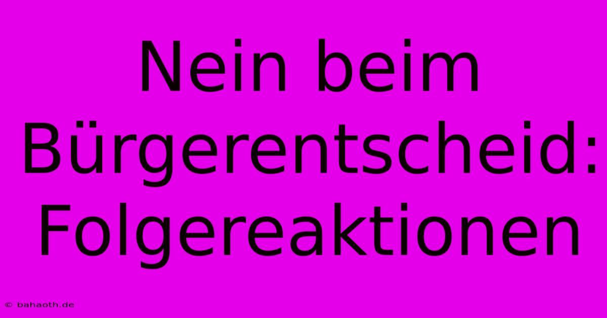 Nein Beim Bürgerentscheid:  Folgereaktionen