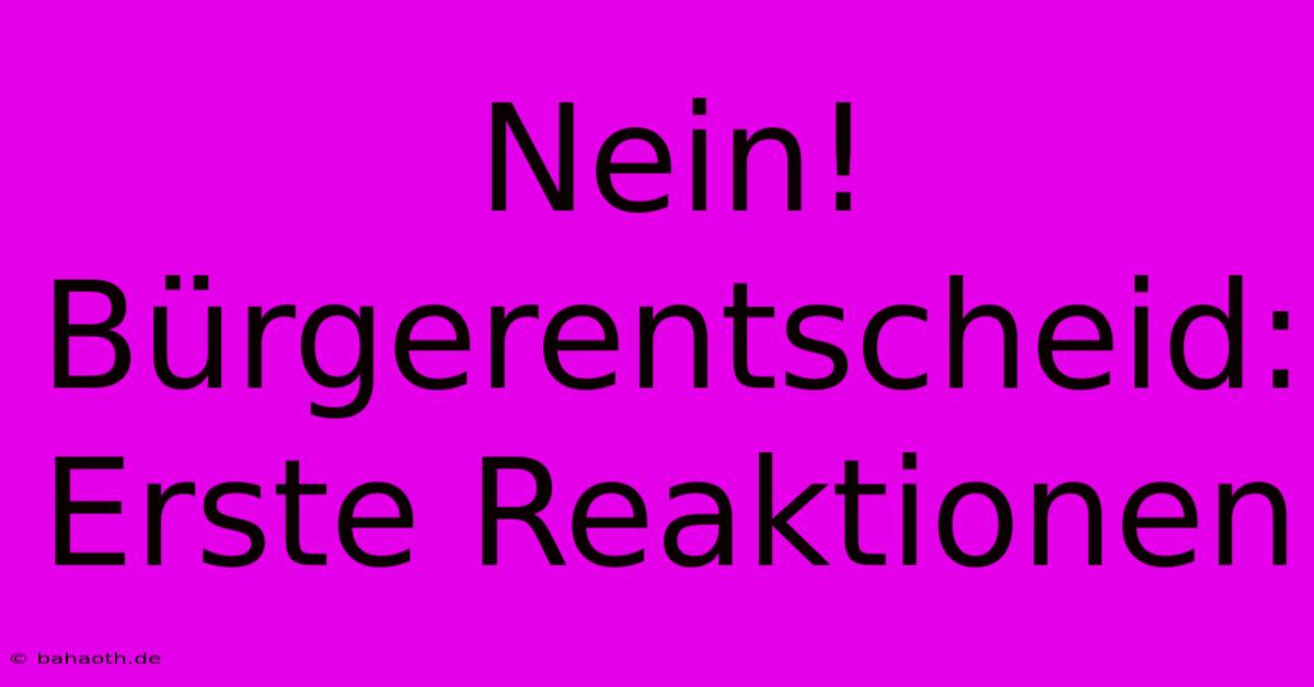 Nein! Bürgerentscheid: Erste Reaktionen