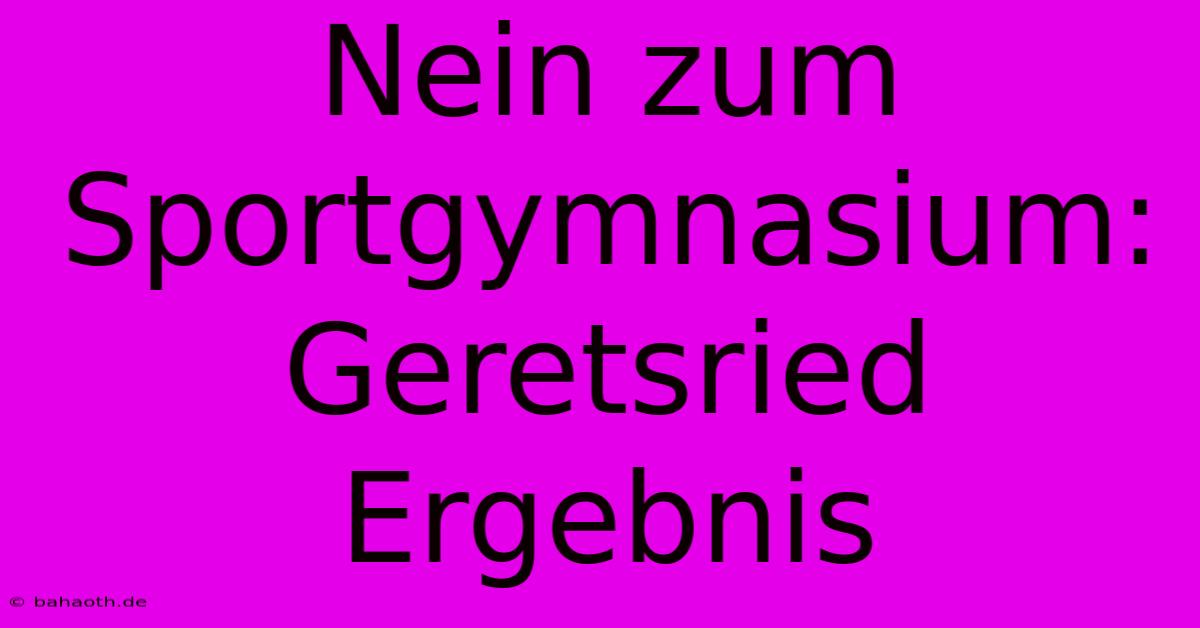 Nein Zum Sportgymnasium: Geretsried Ergebnis