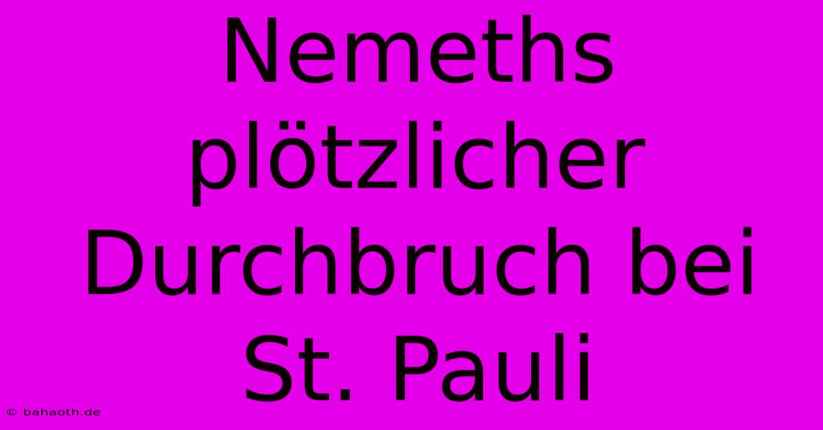 Nemeths Plötzlicher Durchbruch Bei St. Pauli