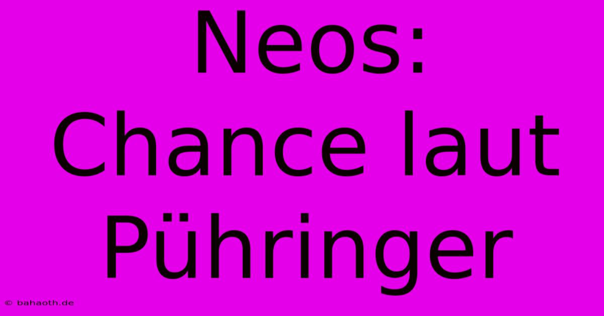 Neos: Chance Laut Pühringer