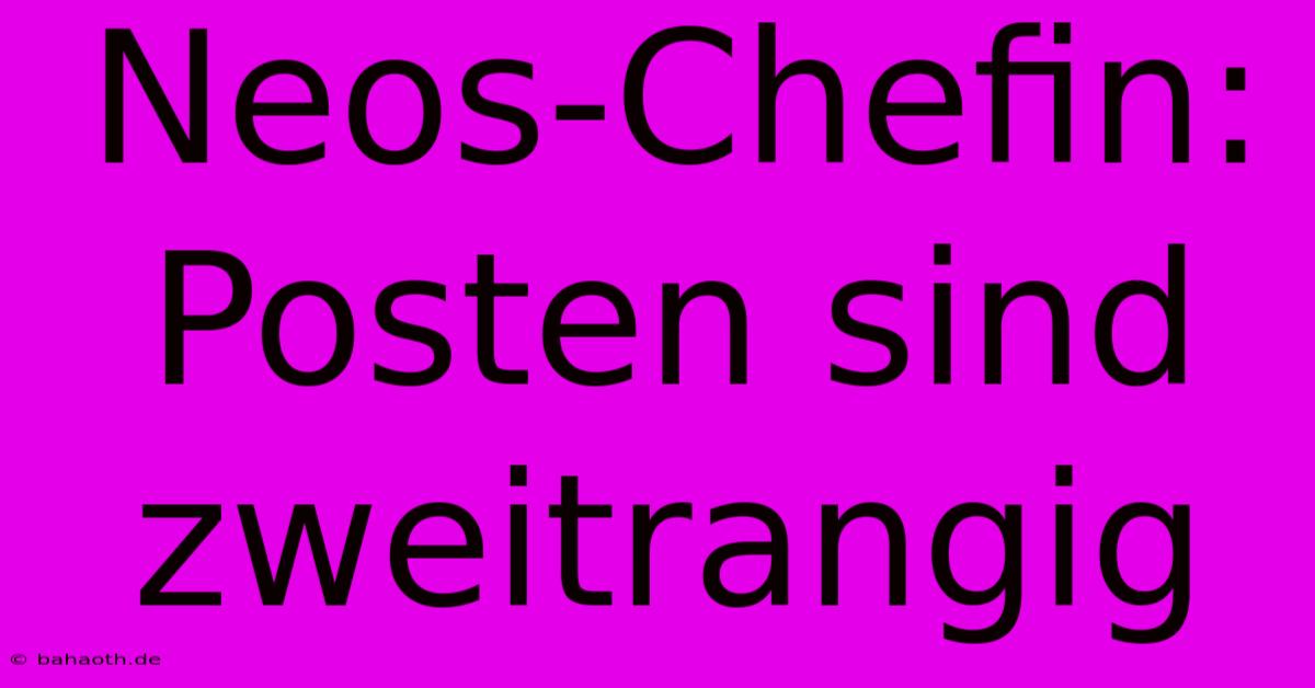 Neos-Chefin:  Posten Sind Zweitrangig