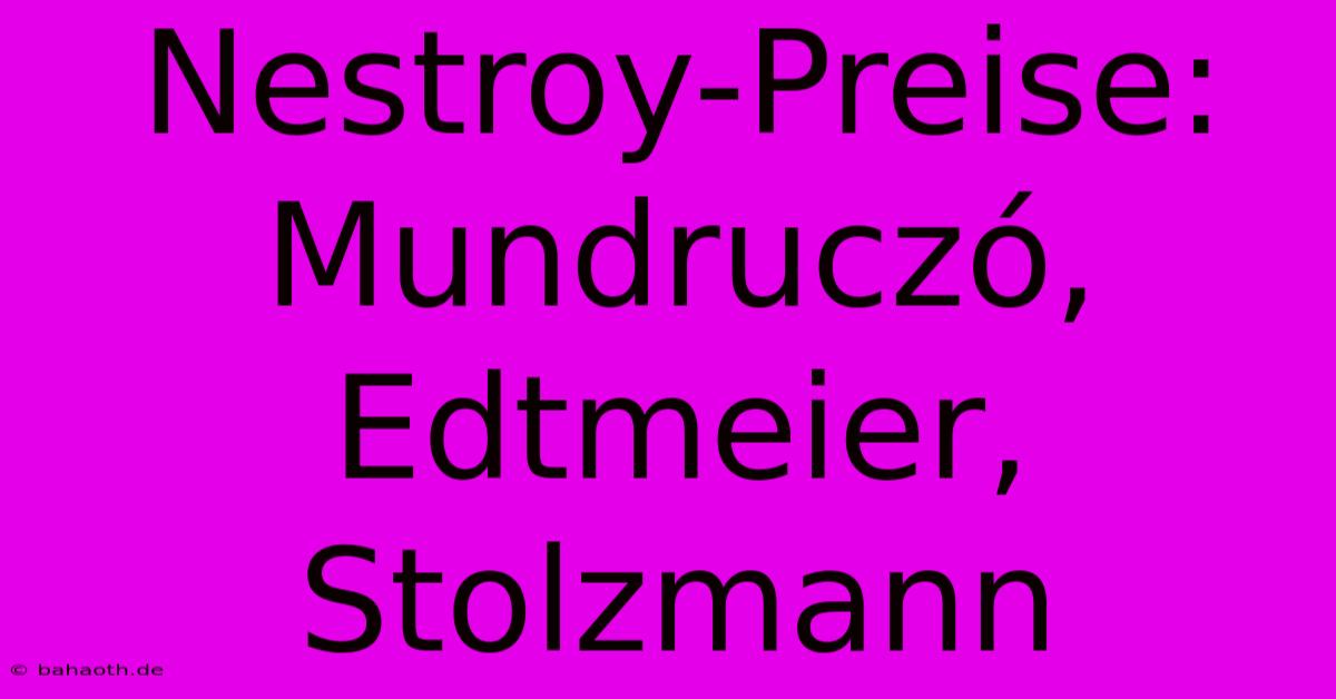 Nestroy-Preise: Mundruczó, Edtmeier, Stolzmann