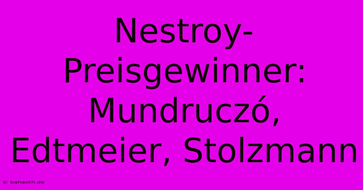 Nestroy-Preisgewinner:  Mundruczó, Edtmeier, Stolzmann