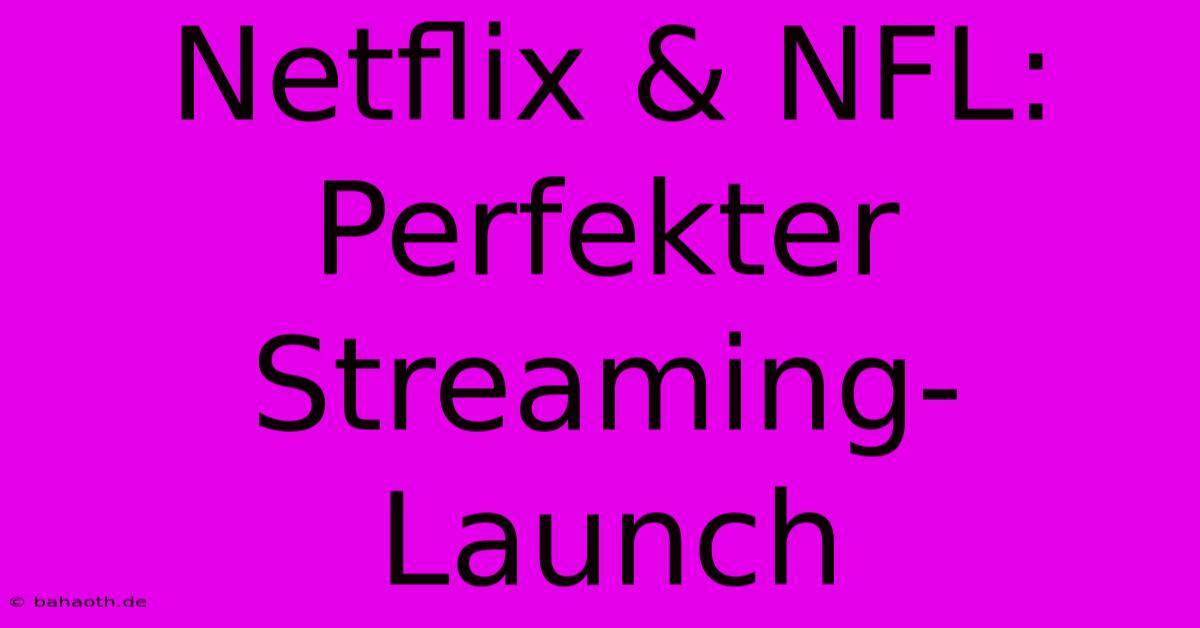 Netflix & NFL: Perfekter Streaming-Launch