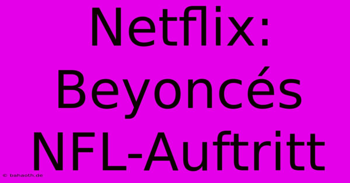 Netflix: Beyoncés NFL-Auftritt