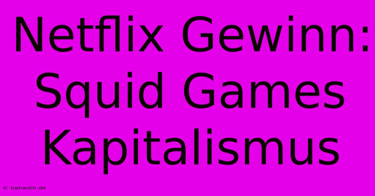 Netflix Gewinn: Squid Games Kapitalismus